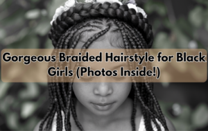 Read more about the article Gorgeous Braided Hairstyle for Black Girls (Photos Inside!)