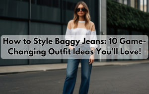 Read more about the article How to Style Baggy Jeans: 10 Game-Changing Outfit Ideas You’ll Love!