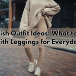 10 Stylish Outfit Ideas: What to Wear with Leggings for Everyday