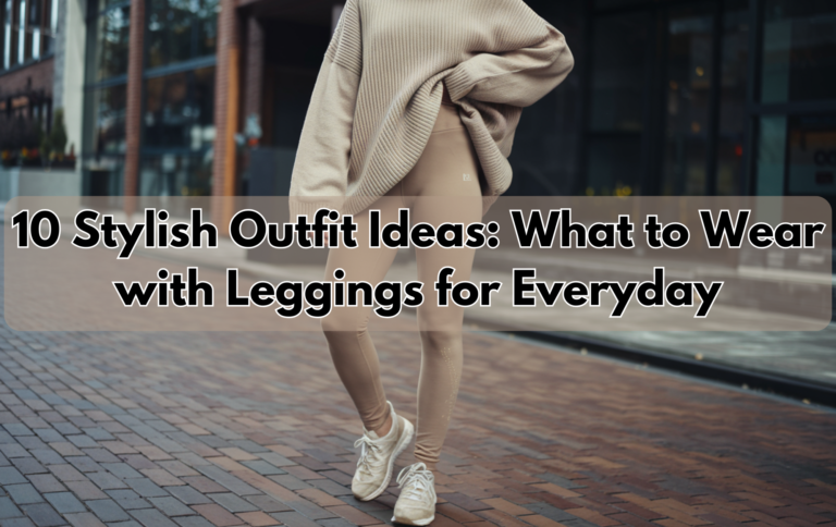 What to Wear with Leggings